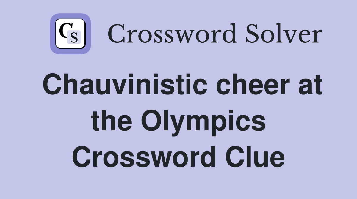 Chauvinistic cheer at the Olympics Crossword Clue