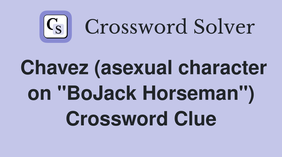Chavez (asexual character on "BoJack Horseman") Crossword Clue