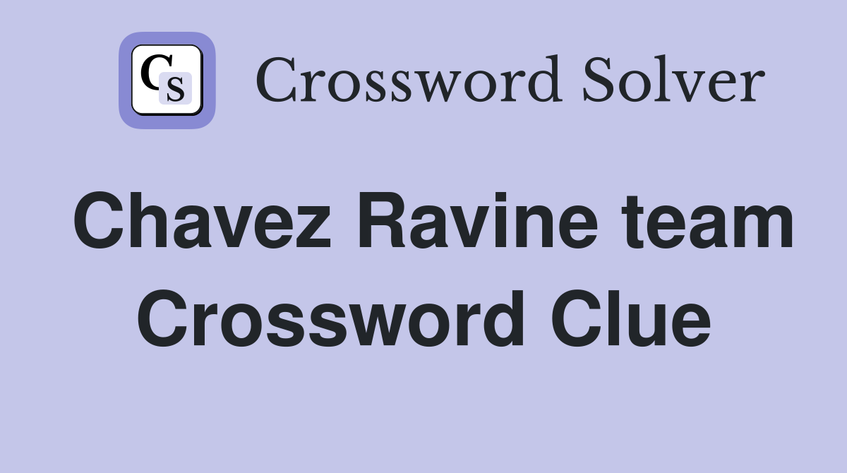 Chavez Ravine team Crossword Clue