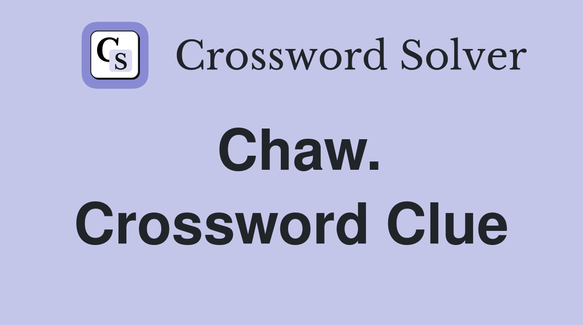 Chaw. Crossword Clue