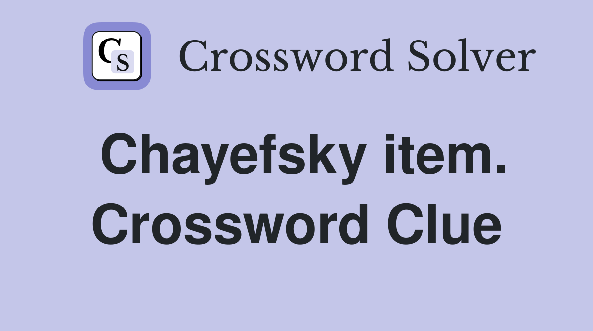 Chayefsky item. Crossword Clue