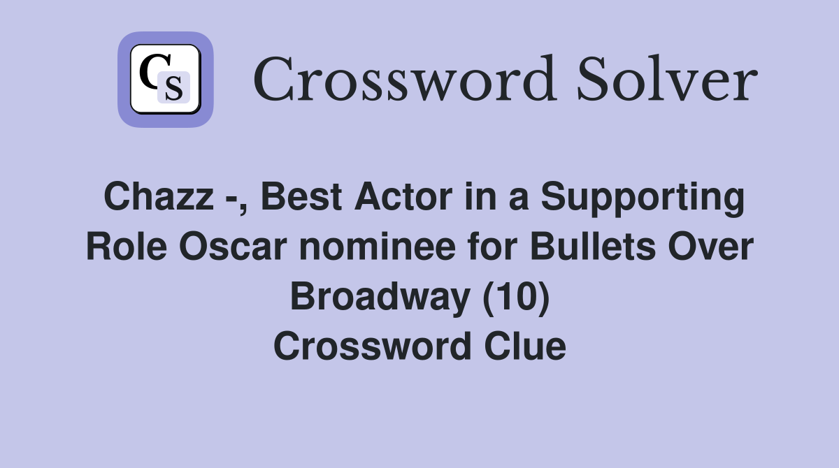 Chazz -, Best Actor in a Supporting Role Oscar nominee for Bullets Over Broadway (10) Crossword Clue