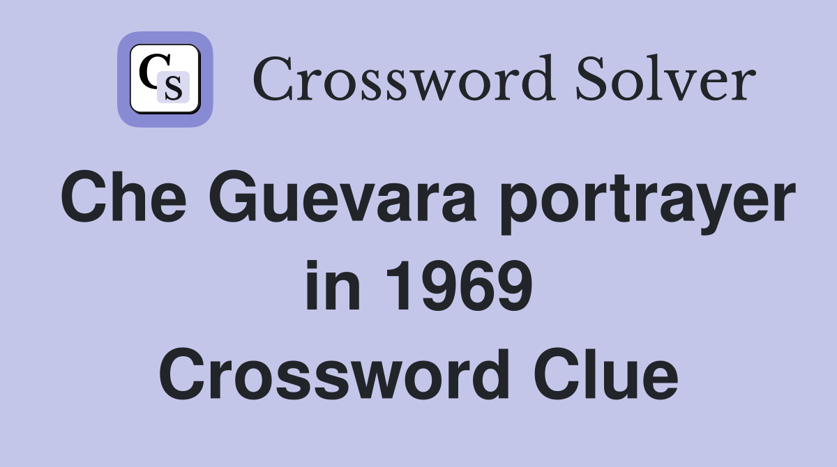 Che Guevara portrayer in 1969 Crossword Clue