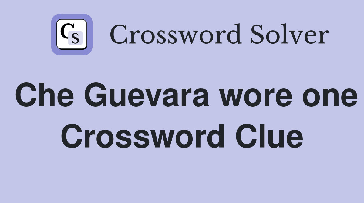 Che Guevara wore one Crossword Clue