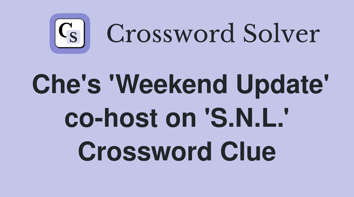 Che's 'Weekend Update' co-host on 'S.N.L.' Crossword Clue