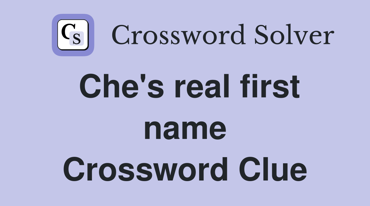 Che's real first name Crossword Clue