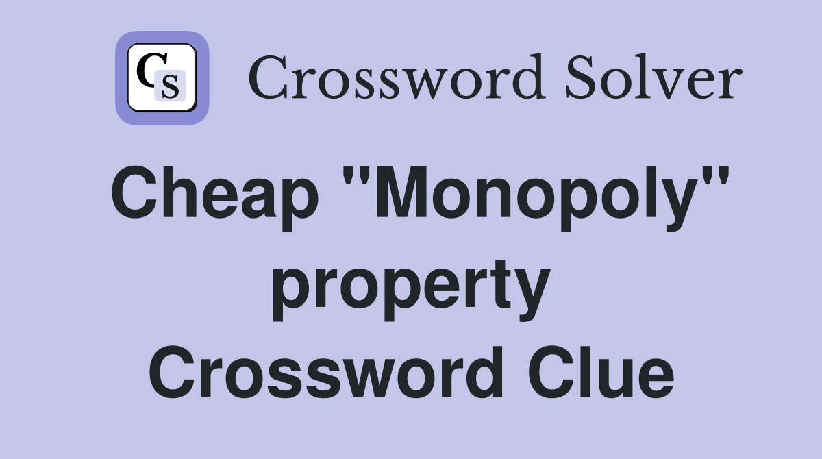 Cheap "Monopoly" property Crossword Clue