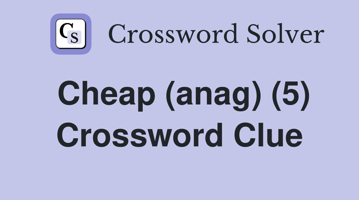 Cheap (anag) (5) Crossword Clue