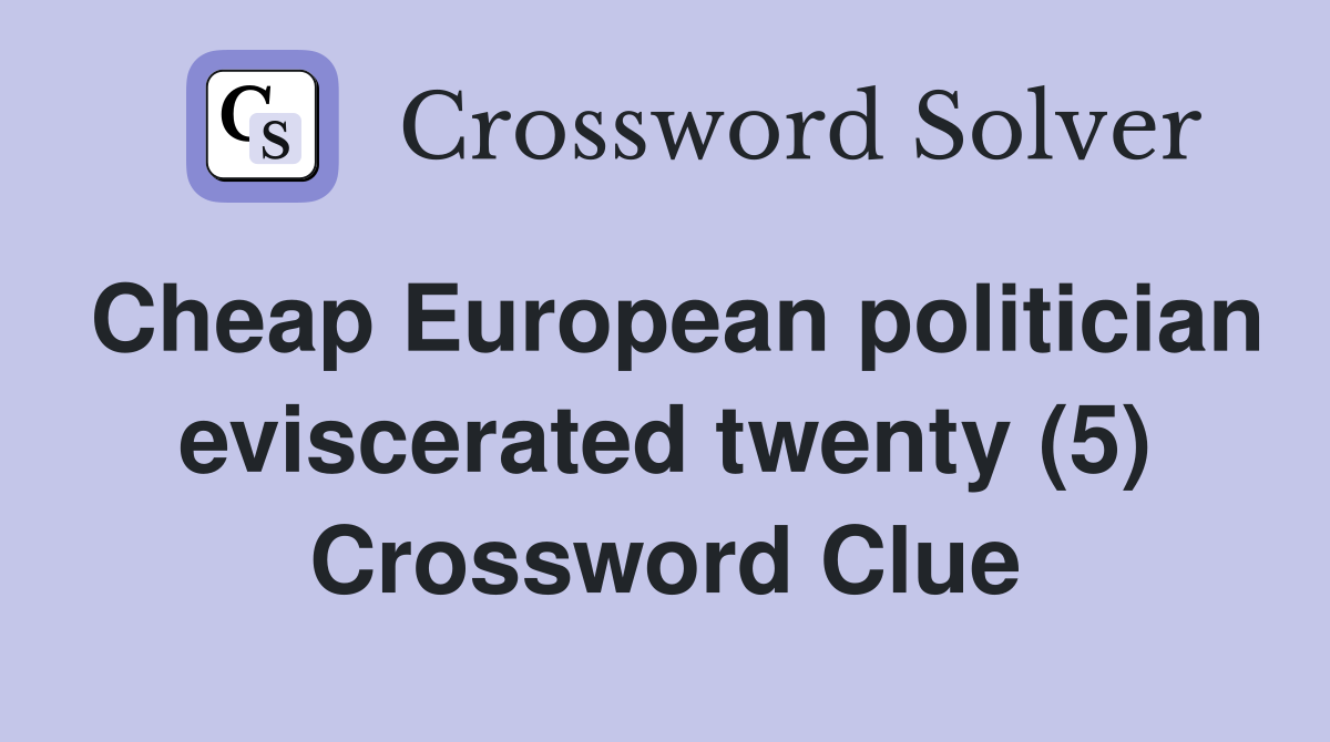 Cheap European politician eviscerated twenty (5) Crossword Clue