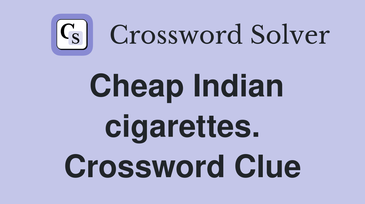 Cheap Indian cigarettes. Crossword Clue