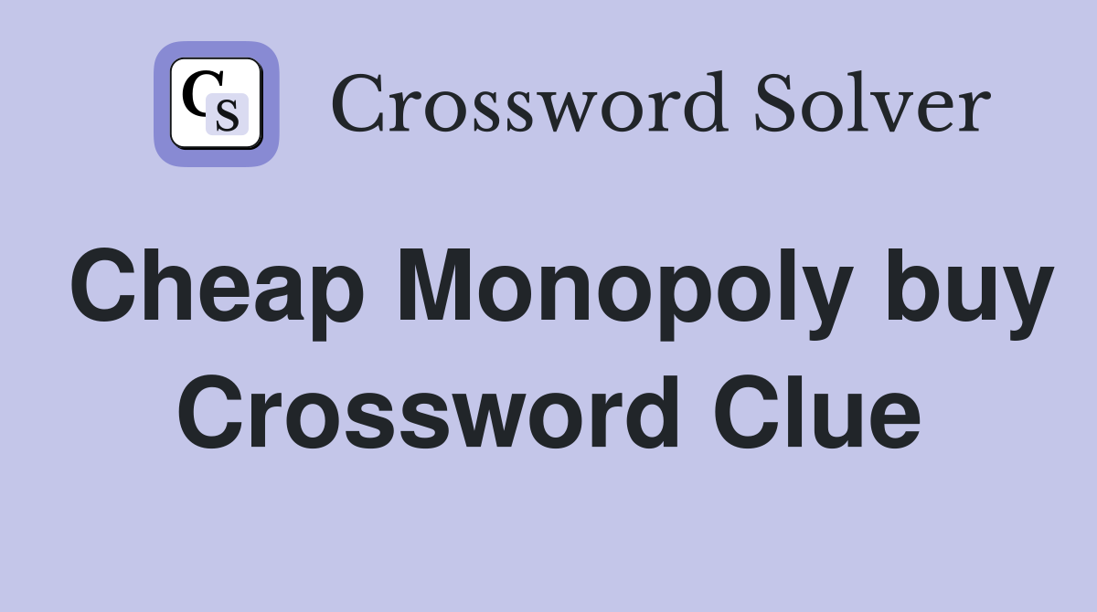 Cheap Monopoly buy Crossword Clue