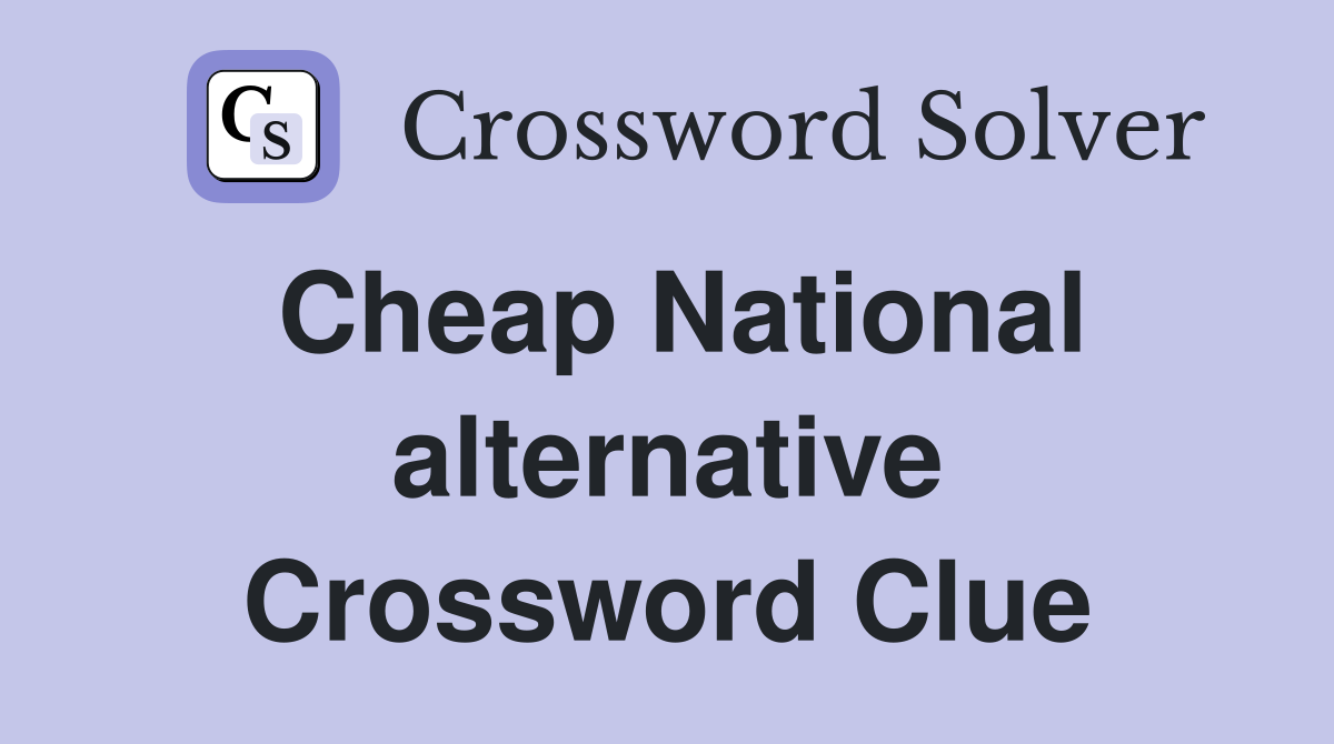 Cheap National alternative Crossword Clue