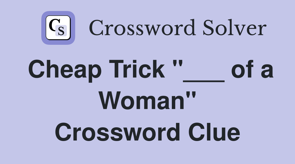 Cheap Trick "___ of a Woman" Crossword Clue