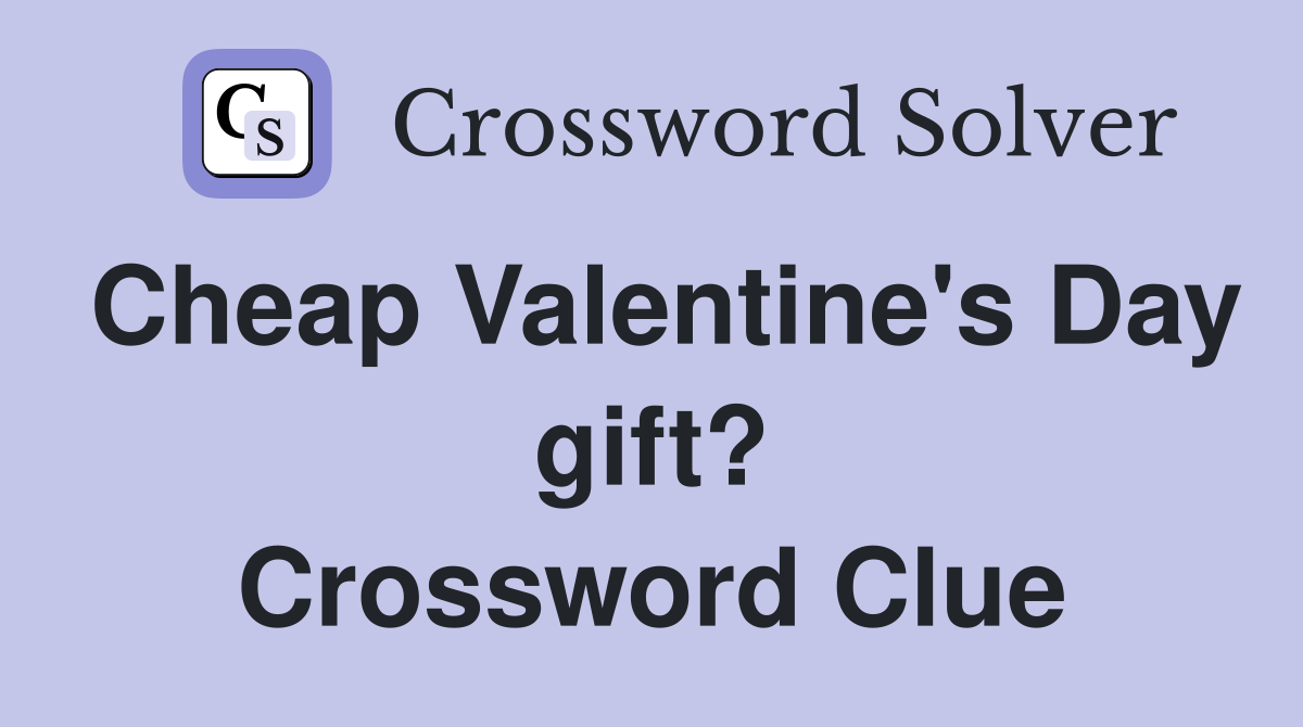 Cheap Valentine's Day gift? Crossword Clue