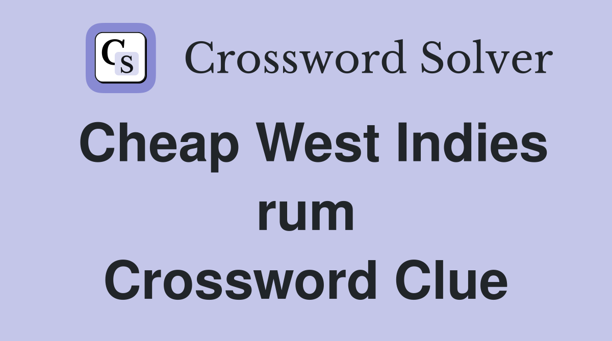 Cheap West Indies rum Crossword Clue