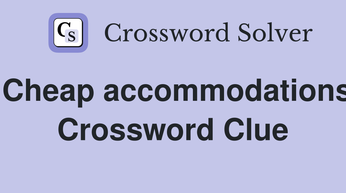 Cheap accommodations Crossword Clue