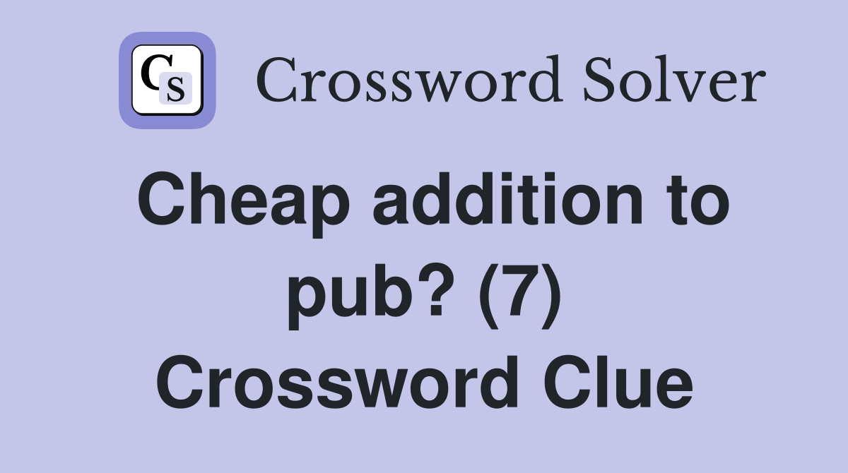 Cheap addition to pub? (7) Crossword Clue