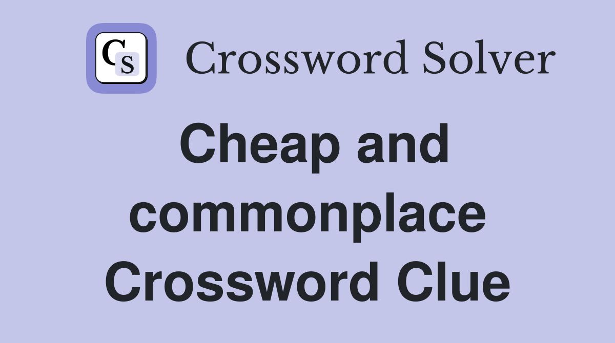 Cheap and commonplace Crossword Clue