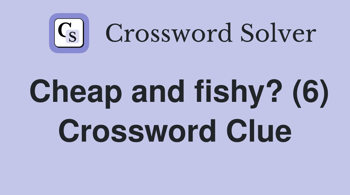 Cheap and fishy? (6) Crossword Clue