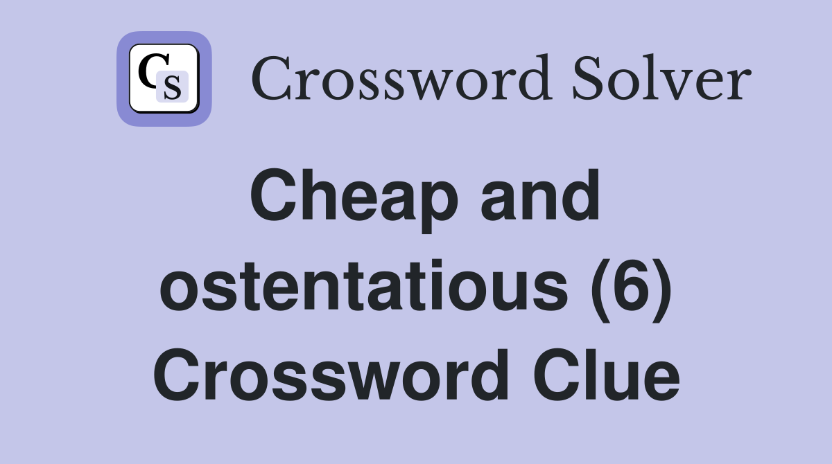 Cheap and ostentatious (6) Crossword Clue