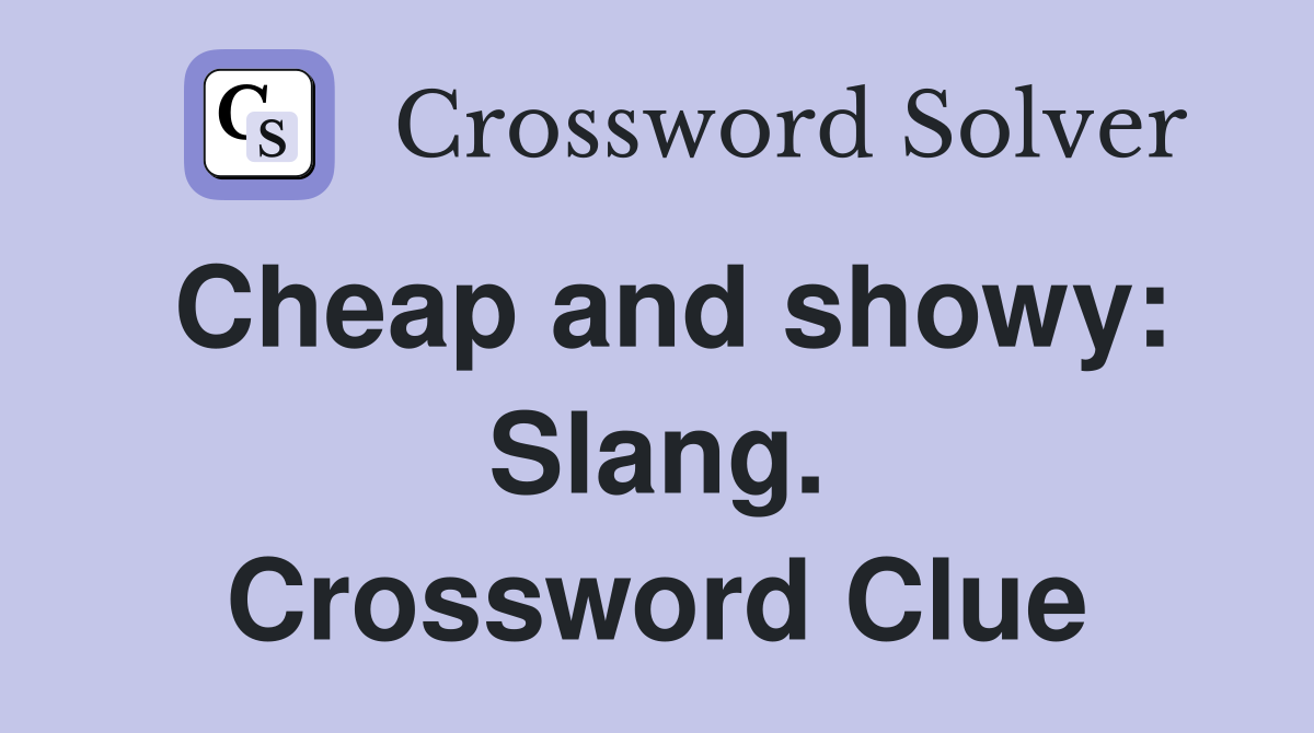 Cheap and showy: Slang. Crossword Clue