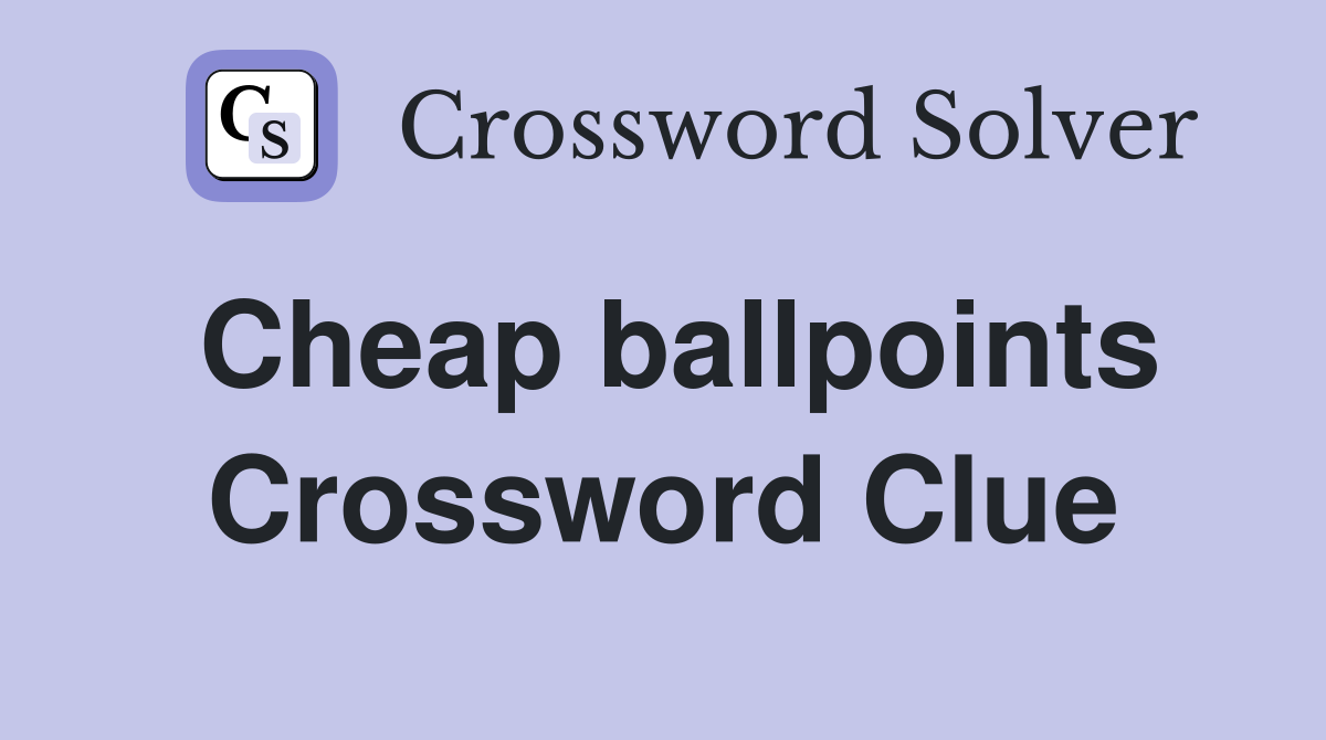 Cheap ballpoints Crossword Clue