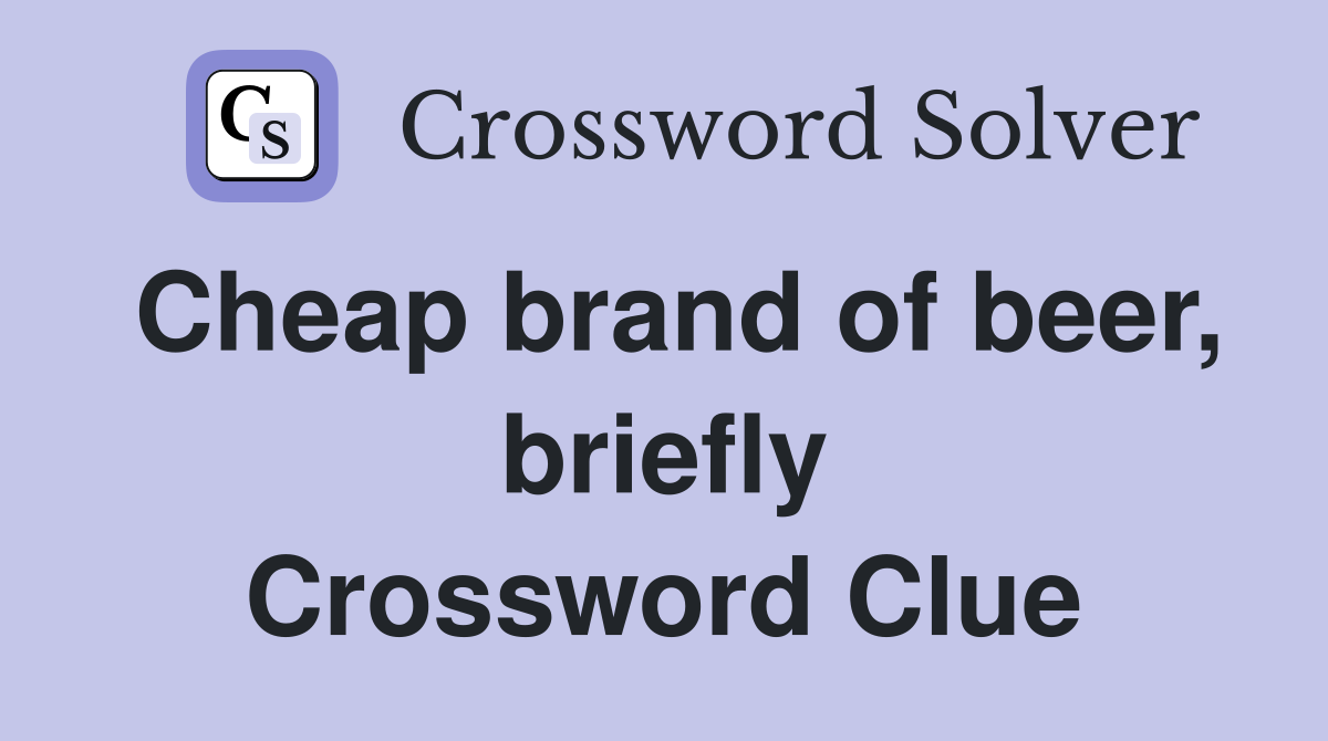 Cheap brand of beer, briefly Crossword Clue