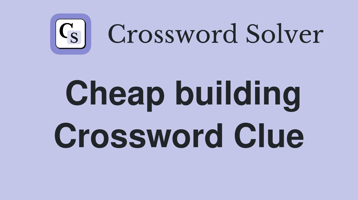 Cheap building Crossword Clue