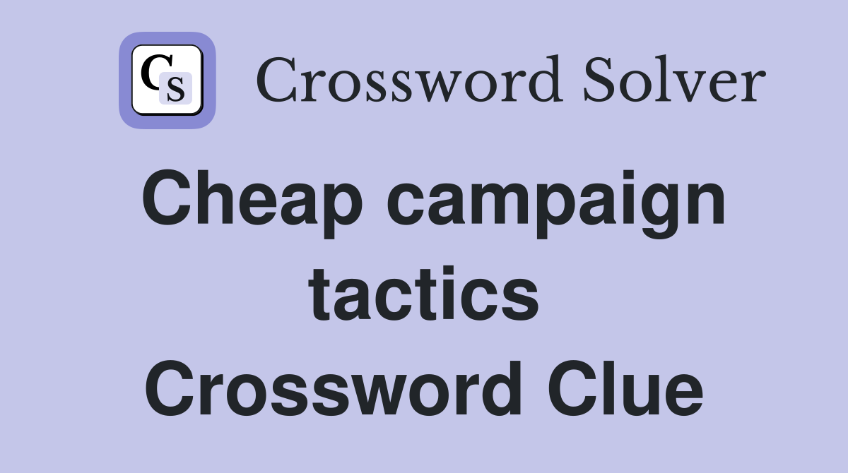 Cheap campaign tactics Crossword Clue