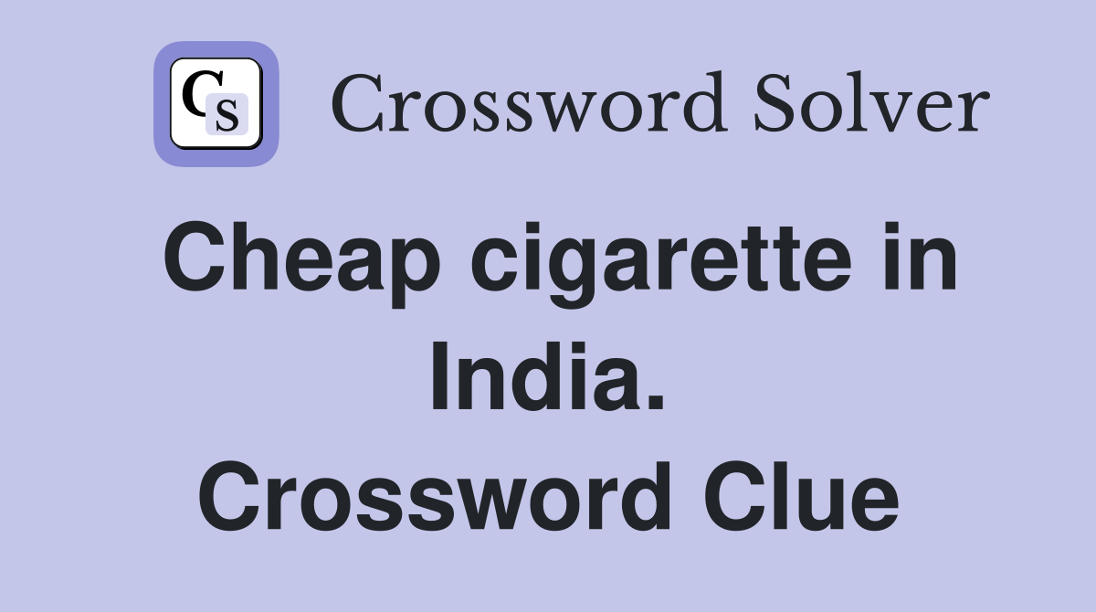 Cheap cigarette in India. Crossword Clue