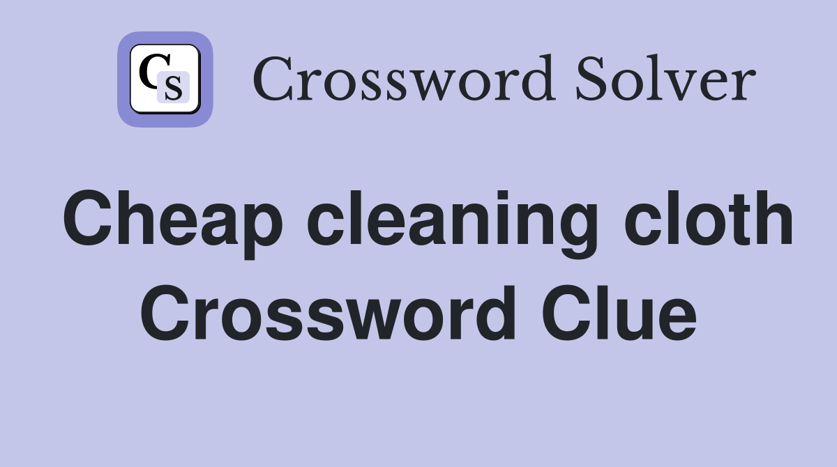 Cheap cleaning cloth Crossword Clue