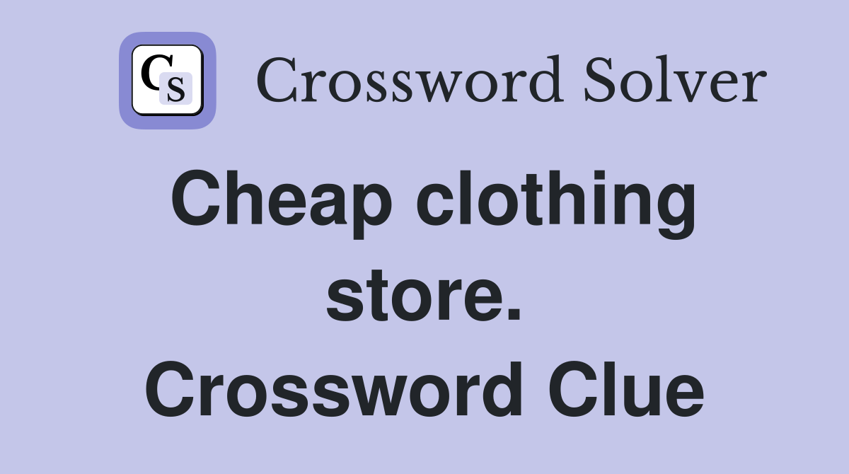 Cheap clothing store. Crossword Clue