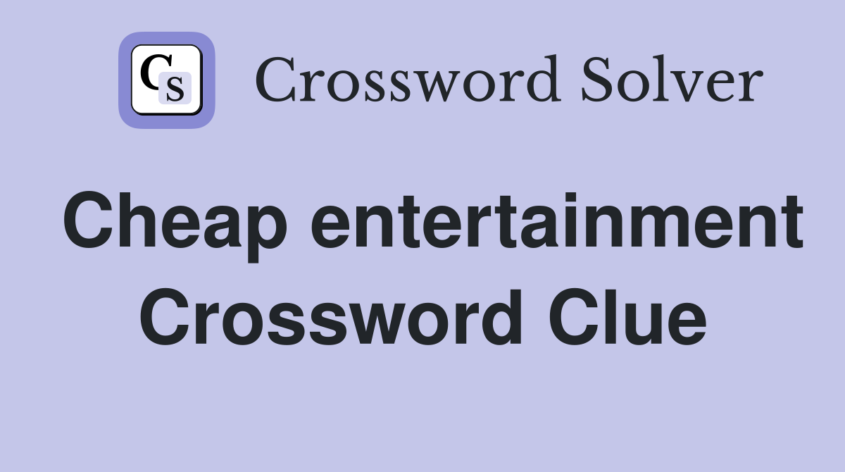 Cheap entertainment Crossword Clue