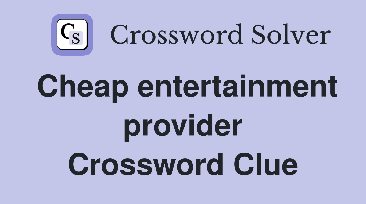Cheap entertainment provider Crossword Clue