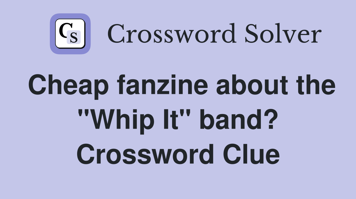 Cheap fanzine about the "Whip It" band? Crossword Clue
