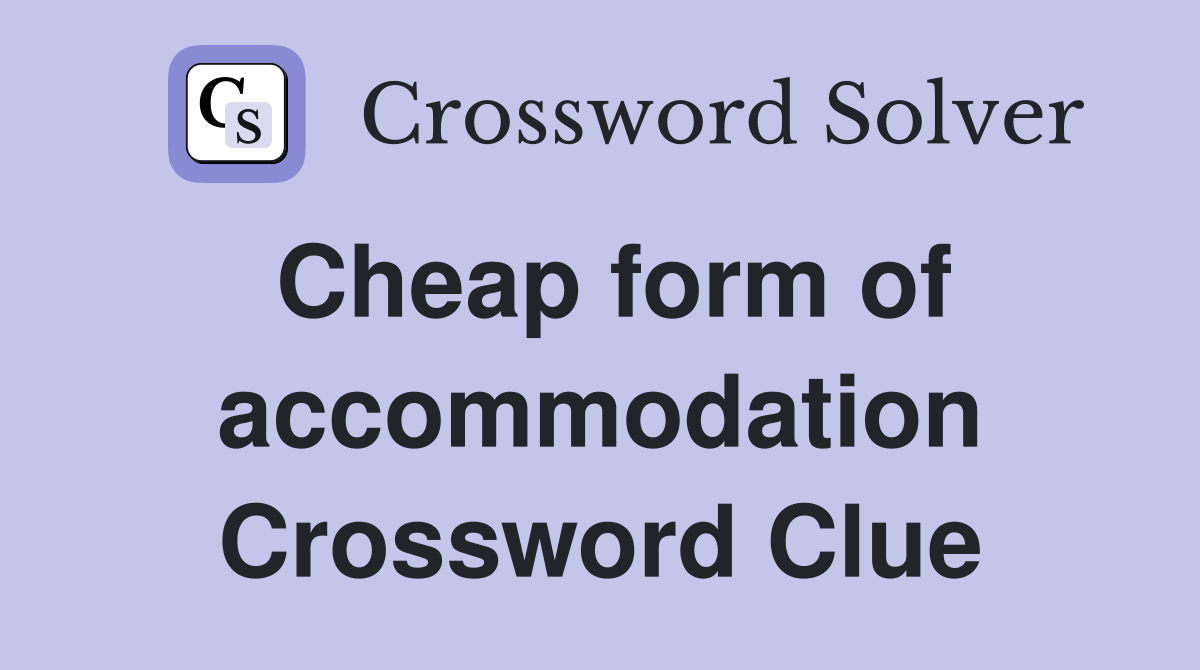 Cheap form of accommodation Crossword Clue