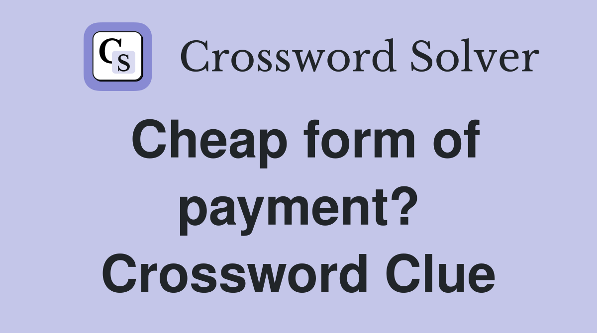 Cheap form of payment? Crossword Clue