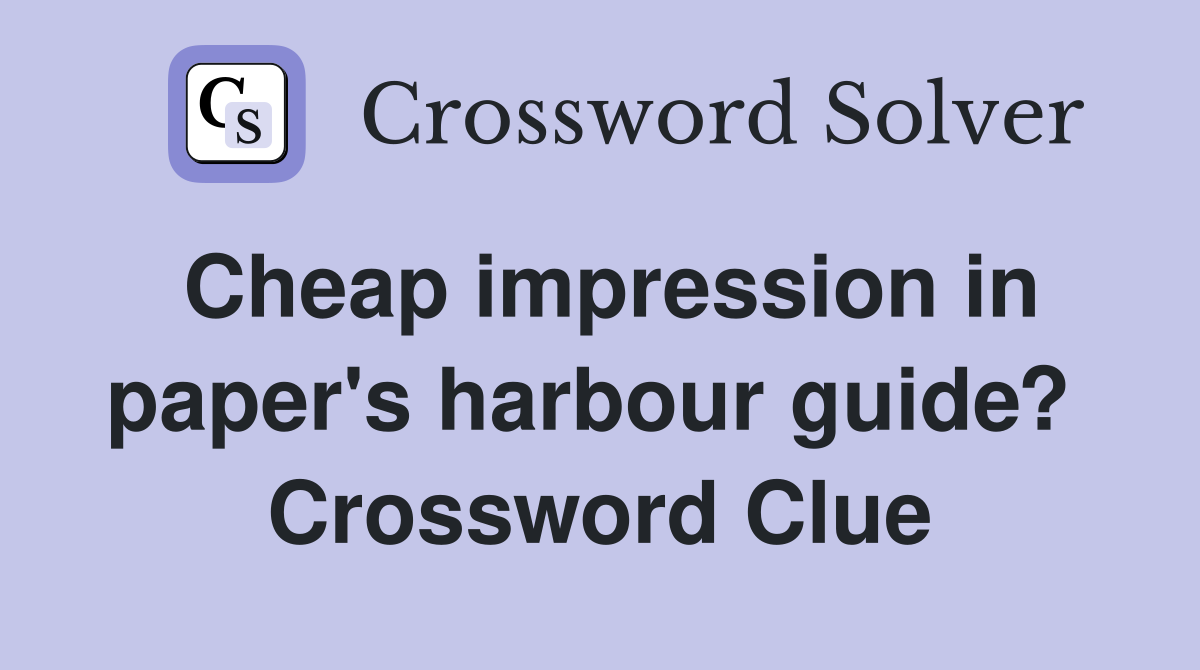 Cheap impression in paper's harbour guide?  Crossword Clue