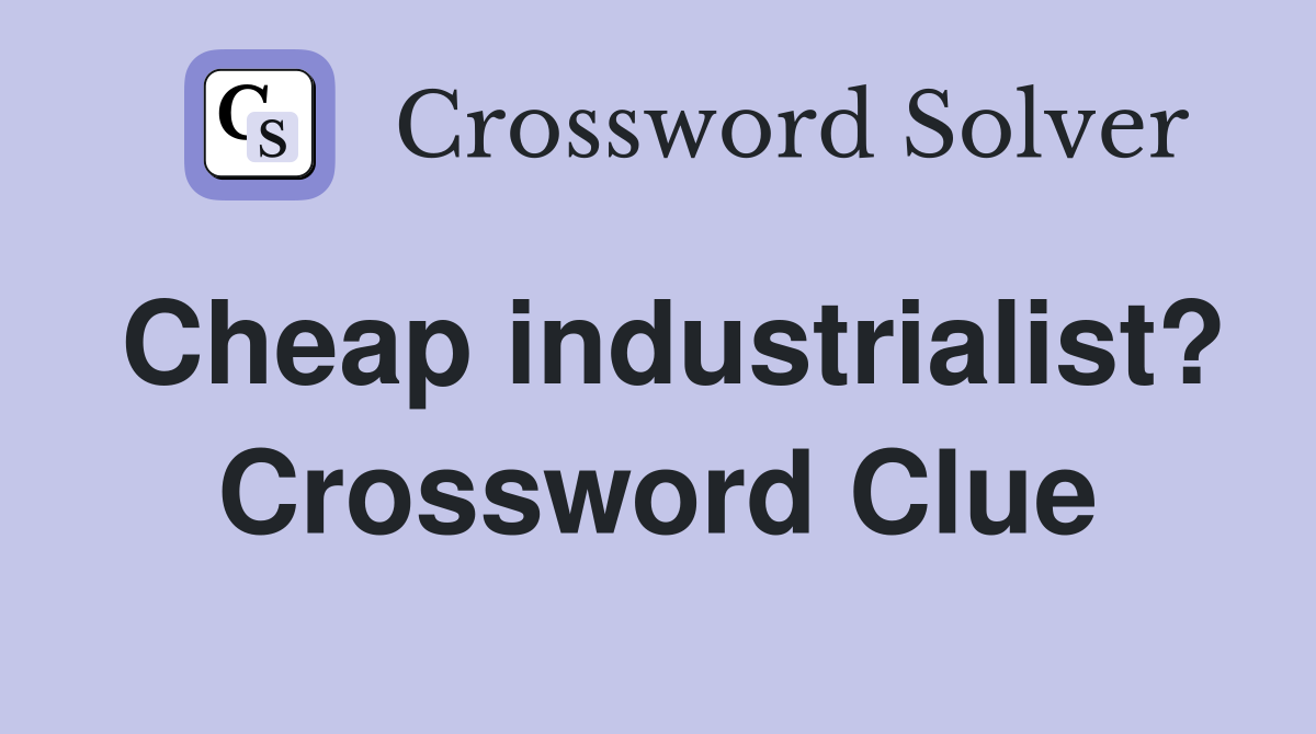 Cheap industrialist? Crossword Clue