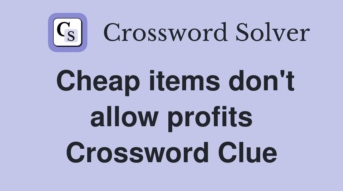 Cheap items don't allow profits Crossword Clue