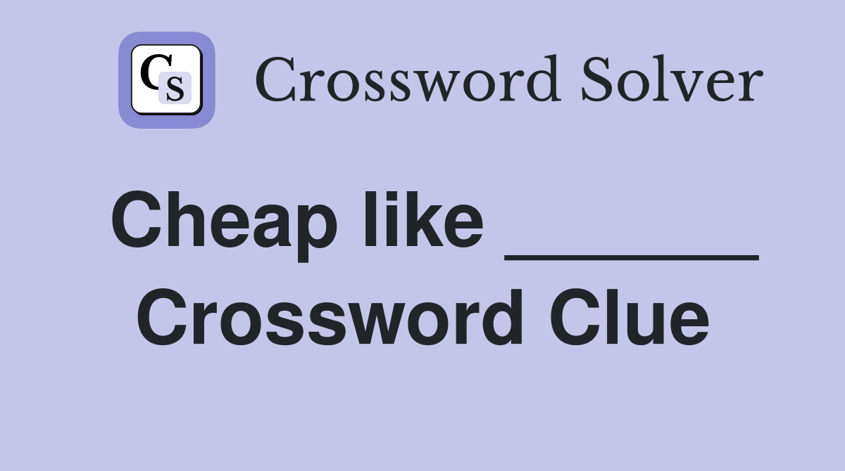 Cheap like ______ Crossword Clue