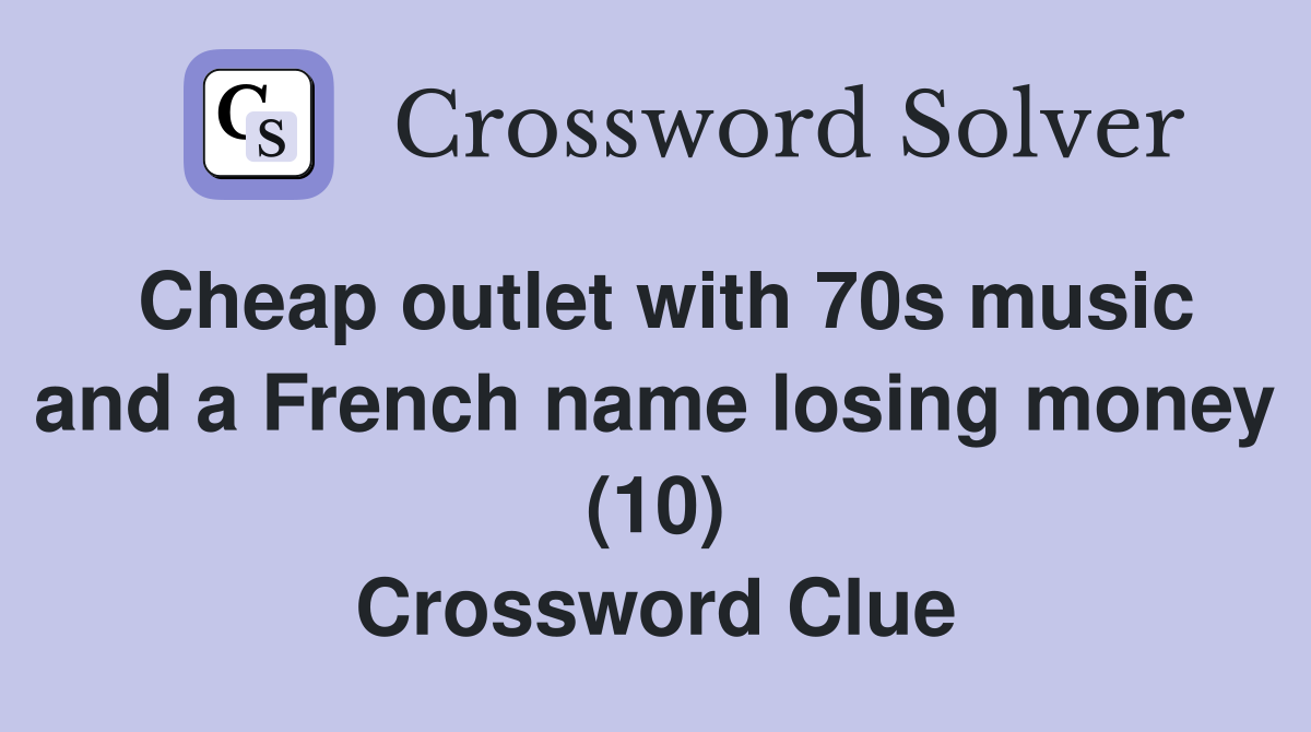 Cheap outlet with 70s music and a French name losing money (10) Crossword Clue