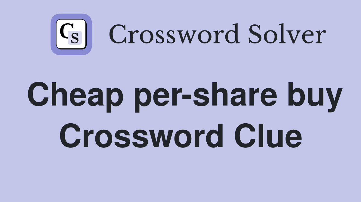 Cheap per-share buy Crossword Clue