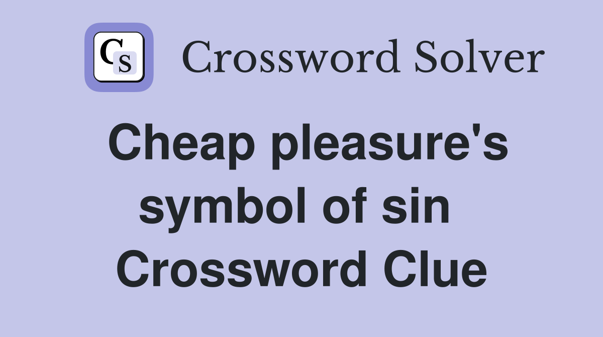 Cheap pleasure's symbol of sin  Crossword Clue