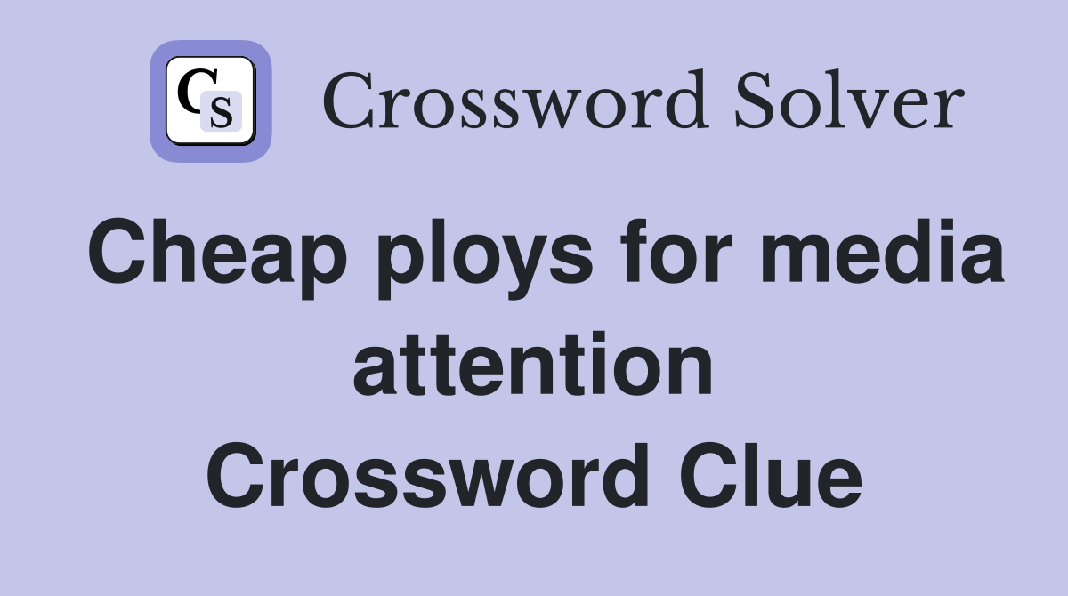 Cheap ploys for media attention Crossword Clue