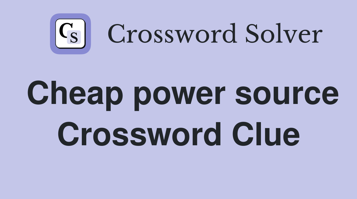 Cheap power source Crossword Clue