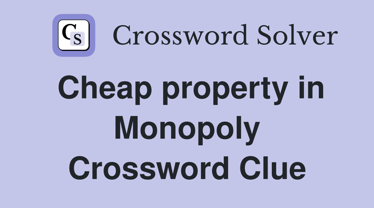 Cheap property in Monopoly Crossword Clue