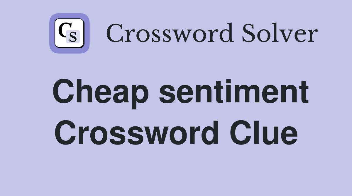 Cheap sentiment Crossword Clue