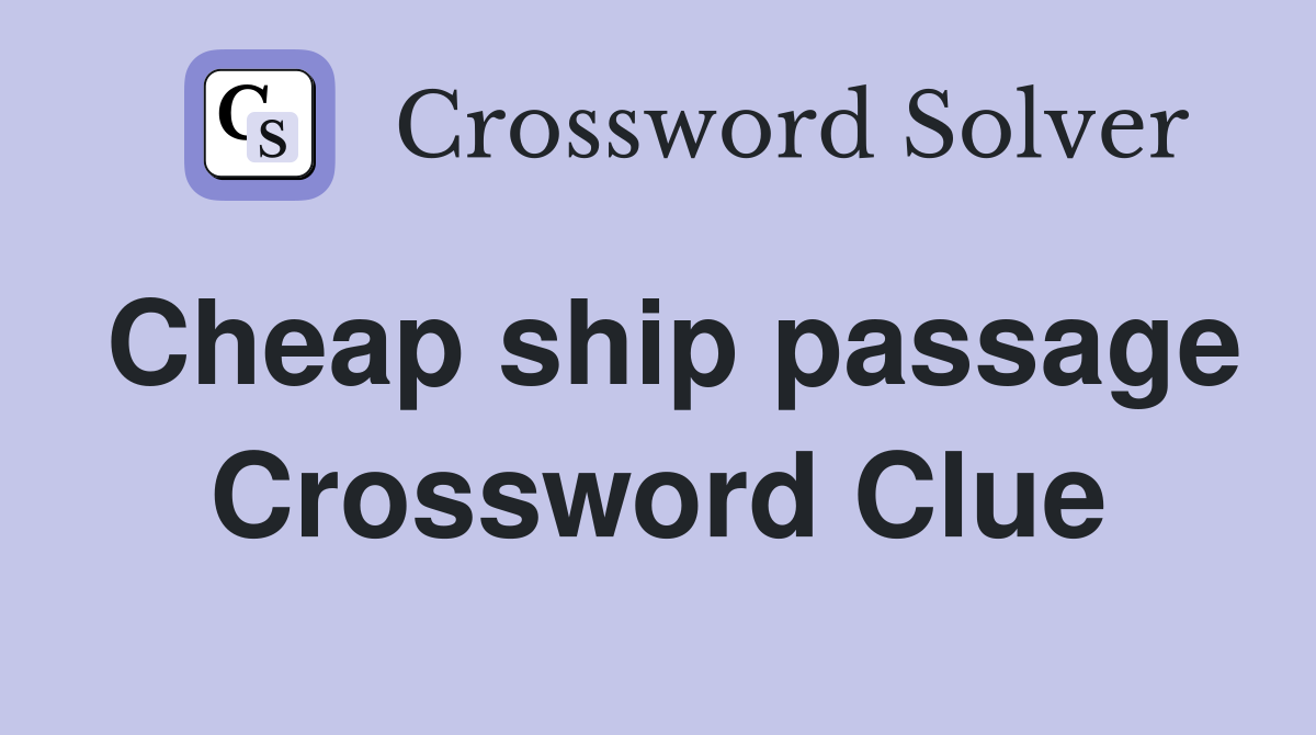 Cheap ship passage Crossword Clue