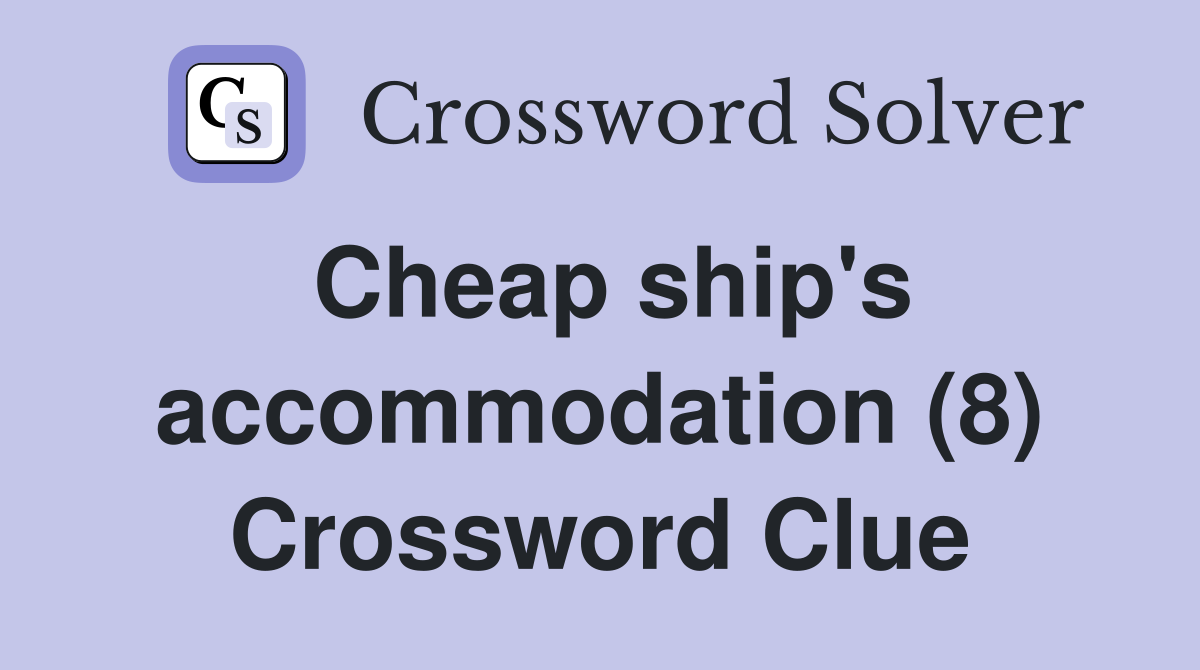 Cheap ship's accommodation (8) Crossword Clue